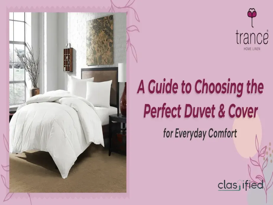 A Guide to Choosing the Perfect Duvet & Cover for Everyday Comfort