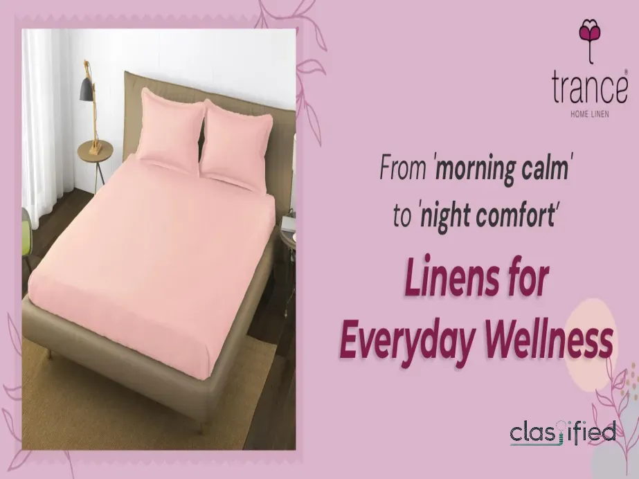 From 'morning calm' to 'night comfort' - Linens for Everyday Wellness